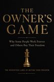 The Owner's Game: Why Some People Work Forever and Others Buy Their Freedom