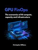 GPU Finops: The economics of AI compute, capacity and infrastructure