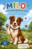 Milo und die geheime Sprache der Hunde: Ein liebevolles Kinderbuch über Hundesprache und den richtigen Umgang, ab 5 Jahre | mit Bonusseiten, Urkunde, Ausmalbild
