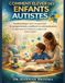 COMMENT ÉLEVER DES ENFANTS AUTISTES: Guide pratique pour comprendre le comportement, améliorer la communication et répondre aux besoins uniques de votre enfant
