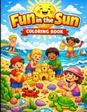 Fun in the Sun: An Easy and Fun Coloring Book for Kids Ages 4–8 with Beach Scenes, Sea Life, and Sandcastle Fun