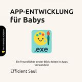APP-ENTWICKLUNG für Babys (Tiny Thinkers Academy): Ein freundlicher erster Blick: Ideen in Apps verwandeln