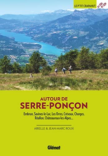Autour de Serre-Ponçon (3e ed): Embrun, Savines-le-Lac, Les Orres, Crévoux, Chorges, Réallon, Châteauroux-les-Alpes