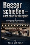 Besser schießen – auch ohne Wettkampfziel: Auflageschießen verständlich erklärt: für mehr Ruhe, Sicherheit und Konstanz