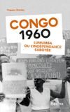 Congo Racine Congo 1960: Lumumba ou l'indépendance sabotée