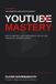 YOUTUBE MASTERY: Beat the algorithm, build a loyal audience, and turn your channel into a profitable business.