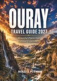 OURAY TRAVEL GUIDE 2027: Beautiful Places And Outdoor Experiences