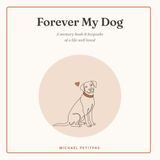 Forever My Dog: A Memory Book & Keepsake of a Life Well Loved — Photos, Stories, Milestones & Remembrance Pages