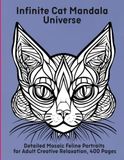 Infinite Cat Mandala Universe: Detailed Mosaic Feline Portraits for Adult Creative Relaxation, 400 Pages