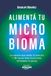 Alimentá tu Microbioma: La ciencia que nadie te explicó y 30 HACKS prácticos para optimizar tu salud