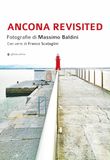 Ancona revisited. Fotografie di Massimo Baldini. Con versi di Franco Scataglini