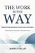 The Independently Published The Work Is the Way: A Practical Guide to Starting and Surviving in Business Paperback