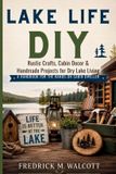 Lake Libri GmbH Lake Life DIY: Rustic Crafts, Cabin Decor & Handmade Projects for Dry Lake Living A Handbook for the Hands-On Cabin Dweller