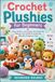 Crochet Plushies for Beginners: Easy Patterns and Simple Techniques for Making Cute Stuffed Animals and Adorable Amigurumi Toys