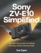 Sony ZV-E10 Simplified: Your Fast-Track Guide to Creating Amazing Videos, Starting Today