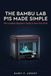 THE Bambu Lab THE BAMBU LAB P1S MADE SIMPLE: Everything Beginners Need to Know to Print Faster, Avoid Costly Mistakes, Master AMS Multi-Color Printing, and Create Amazing 3D Projects from Day One