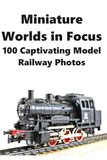 Miniature Worlds in Focus: 100 Captivating Model Railway Photos