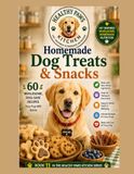 Homemade Dog Treats & Snacks: 60 Healthy, Preservative-Free Treat Recipes Your Dog Will Beg For