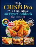 Ninja CRISPi PRO 7-in-1 XL Glass Air Fryer Full-Colour Cookbook UK Edition