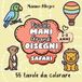 Piccole Mani, Grandi Disegni Safari: 55 grandi disegni di animali del safari da colorare per bambini da 1 a 3 anni