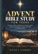 ADVENT BIBLE STUDY FOR TEENS: A 25-Day Guide to Explore the Christmas Story, Understand Scripture, Deepen Your Faith, and Celebrate Jesus