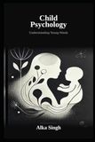 Child Psychology by Alka Singh: Understanding Young Minds