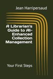 A Librarian's Guide to AI-Enhanced Collection Management: Your First Steps