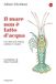 Il Saggiatore Il mare non è fatto d'acqua. Una storia di natura, creature e maree Paperback