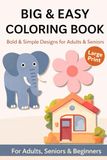 BIG & EASY COLORING BOOK: Bold & Simple Designs for Adults & Seniors | Large Print Easy Coloring for Relaxation