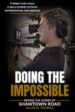 Doing Shawtown Road Doing the Impossible: The Story Behind the Film Shawtown Road and the Power of God’s Provision, Timing, and Favor