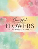 Beautiful Flowers Coloring Book: An Immersive And Relaxing Coloring Experiance