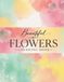 Beautiful Flowers Coloring Book: An Immersive And Relaxing Coloring Experiance