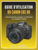 Guide Canon Guide d'utilisation du Canon EOS R8: Fonctionnement pratique et utilisation en conditions réelles