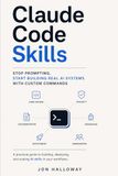 Claude Code Skills: Stop Prompting, Start Building Real AI Systems with Custom Commands