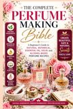 The Complete Perfume Making Bible