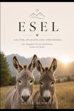 Esel: Halten, pflegen und verstehen. Der Ratgeber für ein glückliches Leben mit Eseln