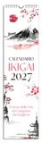 Ikigai. Il senso della vita nel Giappone meraviglioso. Calendario 2027 da parete (12,5 X 48 cm)