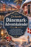 Der Dänemark Adventskalender: 24 stille Entdeckungen, nordische Besonderheiten und winterlicher Zauber