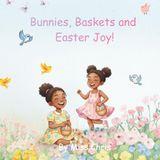 Bunnies, Baskets and Easter Joy!