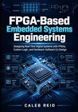 FPGA-Based Independently Published FPGA-Based Embedded Systems Engineering: Designing Real-Time Digital Systems with FPGAs, Custom Logic, and Hardware–Software Co-Design Paperback