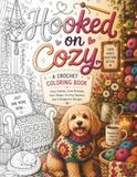 Hooked on Cozy: A Fun Crochet Coloring Book Filled with Yarn, Cute Animals, Cottagecore Scenes, and Handmade Happiness