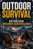 Outdoor Survival Der praktische Überlebens-Adventskalender