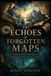 The Libri GmbH The Echoes of Forgotten Maps How Lost Cartographers Shaped the World We Never Saw