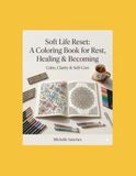 Soft Life Reset: A Coloring Book for Rest, Healing & Becoming: Self-Care & Soft Life Aesthetic