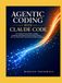 AGENTIC CODING WITH CLAUDE CODE: The Complete Practical Guide to Building, Automating, and Shipping Production-Ready Software — From Your First Prompt to Advanced Multi-Agent Workflows