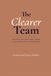 The Libri GmbH The Clearer Team: How Seeing Your Team Clearly Changes Communication, Trust, and Performance