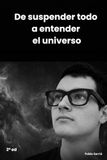 De suspender todo a entender el universo: Una exploración de las ideas fundamentales que definen el universo