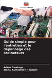 Guide Editions Notre Savoir Guide simple pour l'entretien et le dépannage des ordinateurs