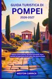 Guida Pompei Guida turistica 2026-2027: Esplora rovine antiche, attrazioni principali, tesori nascosti ed esperienze locali nella città storica d'Italia