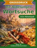 Die Nibelungen Die Nibelungen — Wortsuche in Großdruck: 102 Wortsuchrätsel mit extra großer Schrift | Gehirnjogging rund um die Nibelungensage | Geschenkidee für Oma & Opa